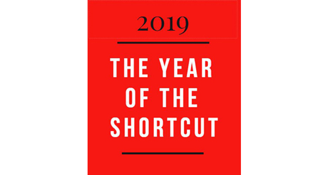 Don’t Make 2019 ‘The Year of the Shortcut.’